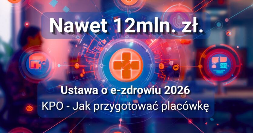 Ustawa o&nbsp;e-zdrowiu 2026 – jak przygotować placówkę na&nbsp;wymagania KPO