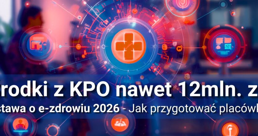 Ustawa o&nbsp;e-zdrowiu 2026 – jak przygotować placówkę na&nbsp;wymagania KPO