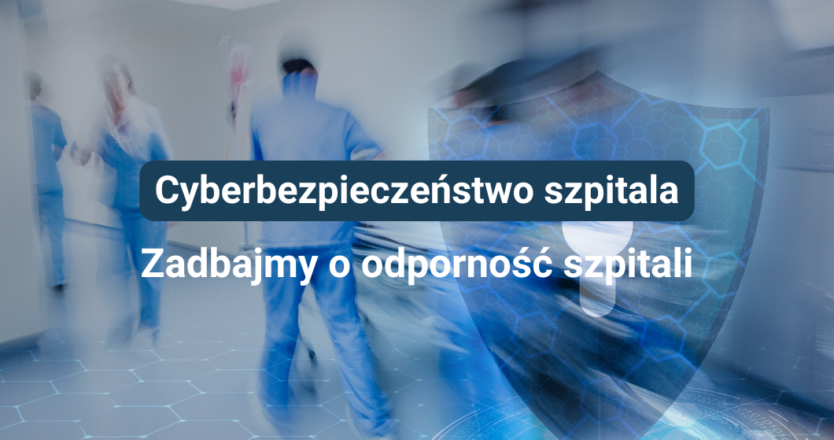 Cyberbezpieczeństwo szpitala. Jak chronić dane pacjentów i&nbsp;ciągłość działania placówki?