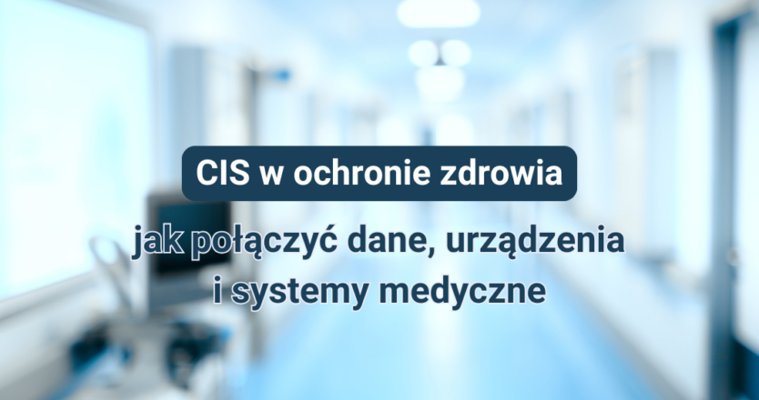 CIS w&nbsp;szpitalu – jak integruje dane i&nbsp;sprzęt medyczny?