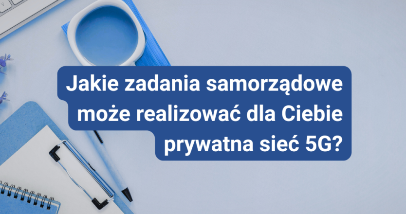 Prywatna sieć 5G dla JST