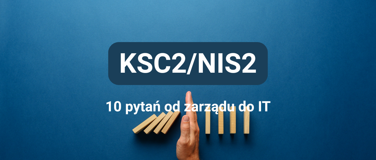NIS2 i&nbsp;KSC2: 10 pytań, które zarząd powinien zadać działowi IT